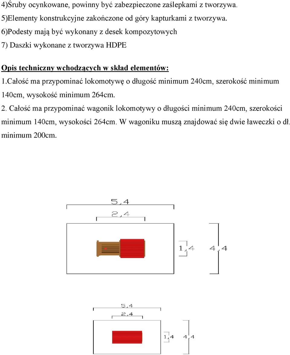 6)Podesty mają być wykonany z desek kompozytowych 7) Daszki wykonane z tworzywa HDPE 1.