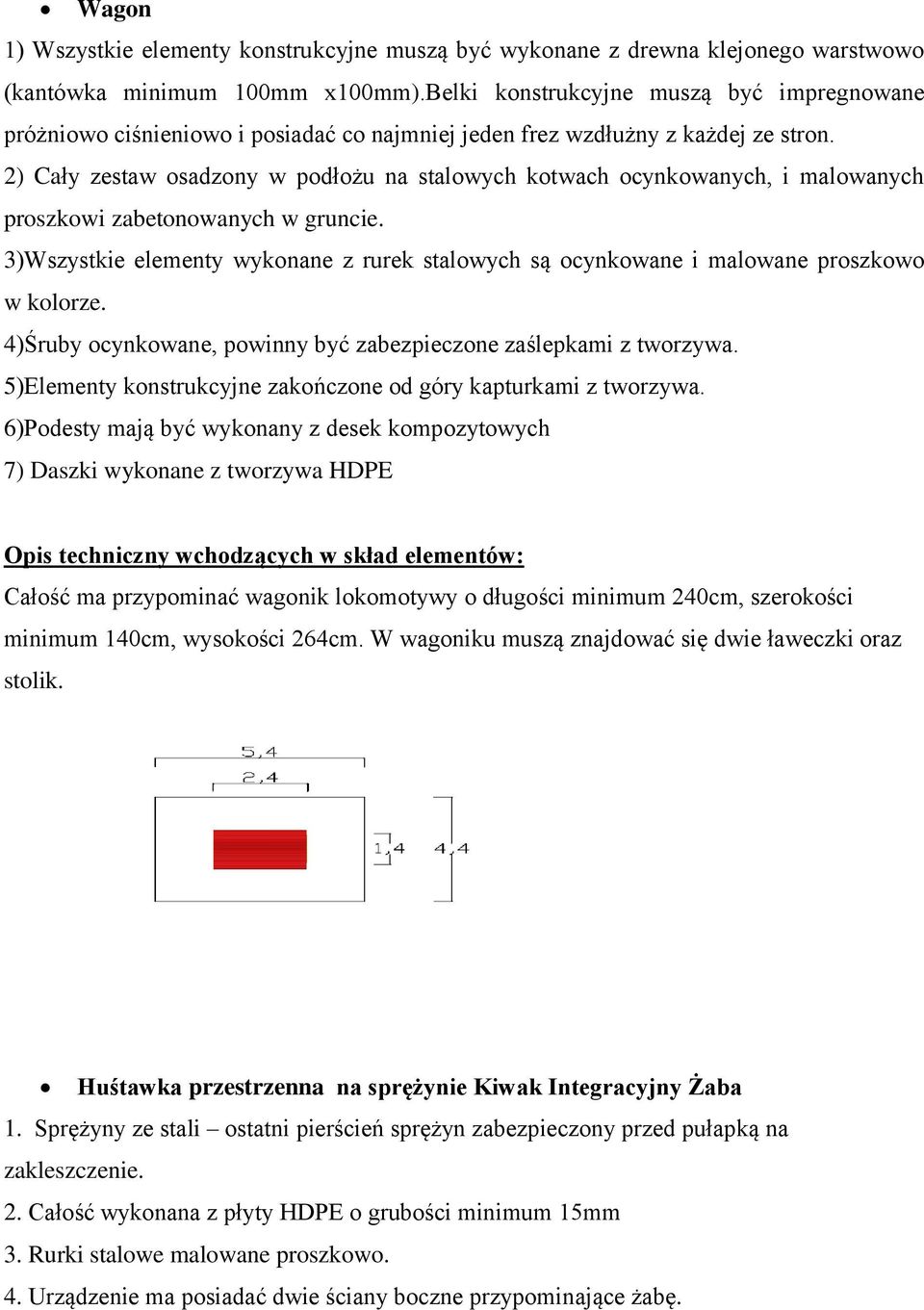 proszkowo w kolorze. 4)Śruby ocynkowane, powinny być zabezpieczone zaślepkami z tworzywa. 5)Elementy konstrukcyjne zakończone od góry kapturkami z tworzywa.