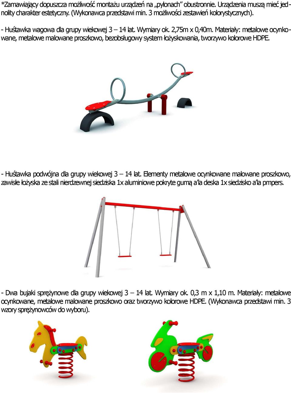 - Huśtawka podwójna dla grupy wiekowej 3 14 lat.