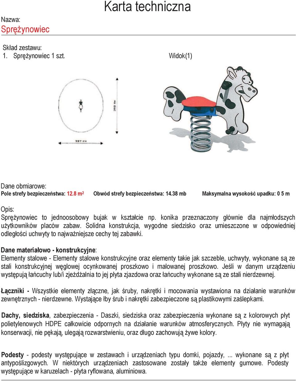 konika przeznaczony głównie dla najmłodszych użytkowników placów zabaw.