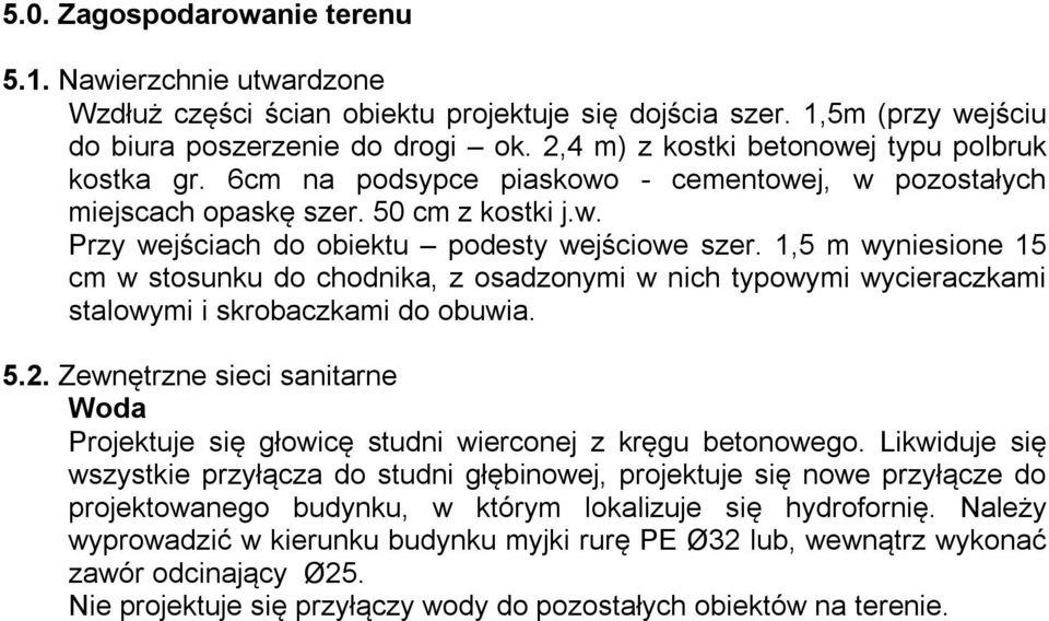 1,5 m wyniesione 15 cm w stosunku do chodnika, z osadzonymi w nich typowymi wycieraczkami stalowymi i skrobaczkami do obuwia. 5.2.