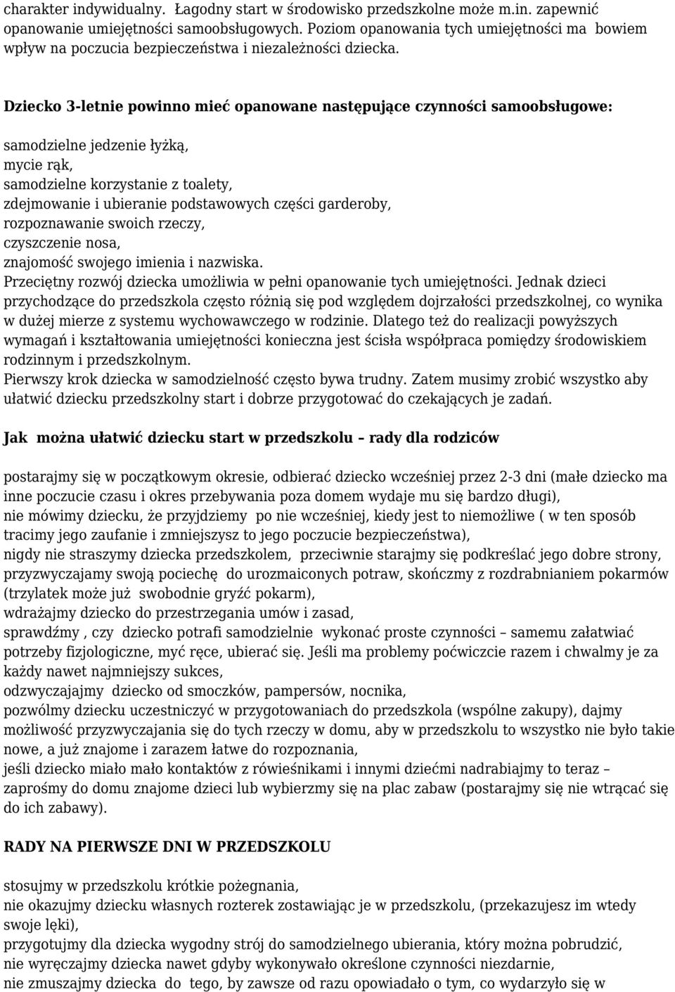 Dziecko 3-letnie powinno mieć opanowane następujące czynności samoobsługowe: samodzielne jedzenie łyżką, mycie rąk, samodzielne korzystanie z toalety, zdejmowanie i ubieranie podstawowych części