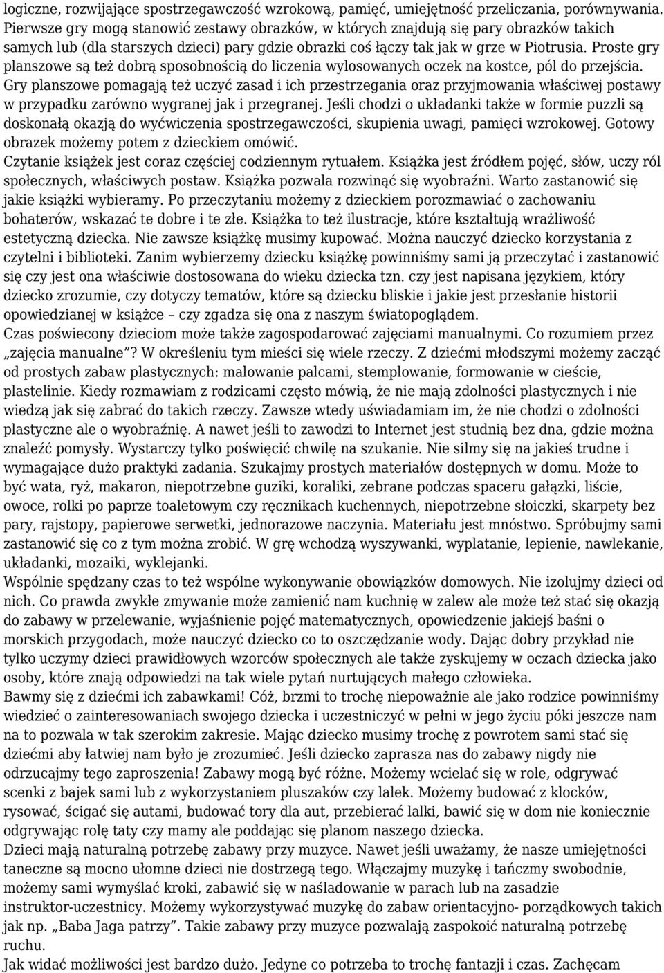 Proste gry planszowe są też dobrą sposobnością do liczenia wylosowanych oczek na kostce, pól do przejścia.