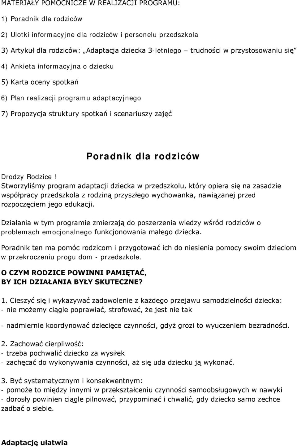 Rodzice! Stworzyliśmy program adaptacji dziecka w przedszkolu, który opiera się na zasadzie współpracy przedszkola z rodziną przyszłego wychowanka, nawiązanej przed rozpoczęciem jego edukacji.