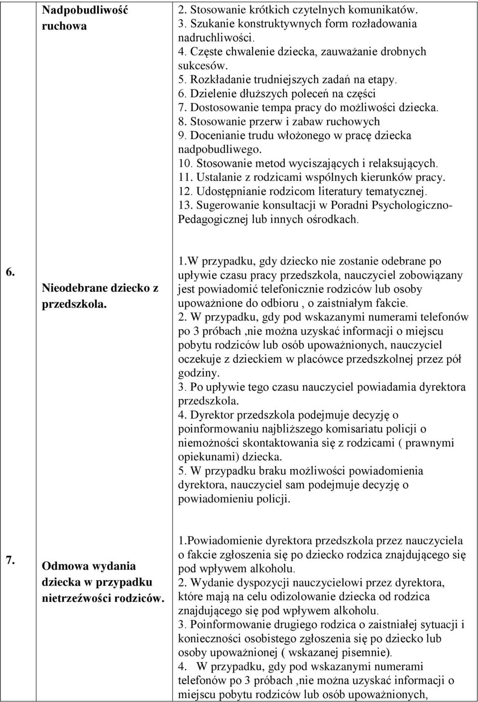 Docenianie trudu włożonego w pracę dziecka nadpobudliwego. 10. Stosowanie metod wyciszających i relaksujących. 11. Ustalanie z rodzicami wspólnych kierunków pracy. 12.