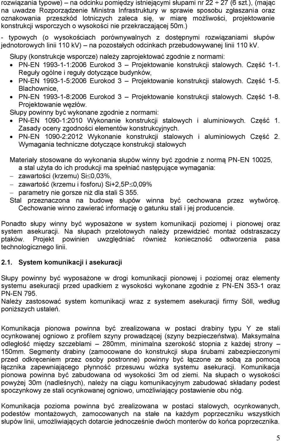 wysokości nie przekraczającej 50m.) - typowych (o wysokościach porównywalnych z dostępnymi rozwiązaniami słupów jednotorowych linii 110 kv) na pozostałych odcinkach przebudowywanej linii 110 kv.