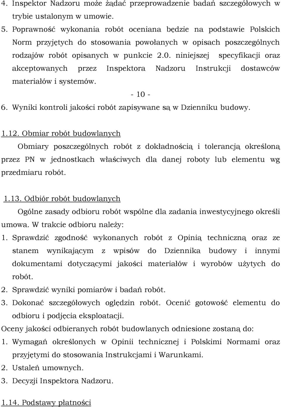 niniejszej specyfikacji oraz akceptowanych przez Inspektora Nadzoru Instrukcji dostawców materiałów i systemów. - 10-6. Wyniki kontroli jakości robót zapisywane są w Dzienniku budowy. 1.12.