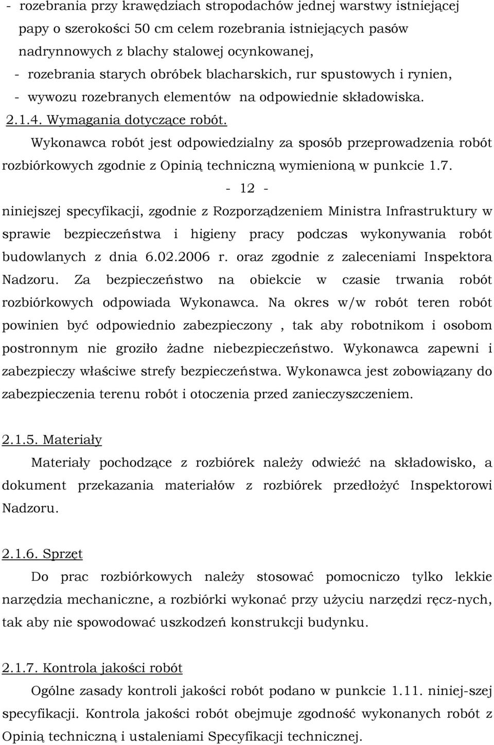 Wykonawca robót jest odpowiedzialny za sposób przeprowadzenia robót rozbiórkowych zgodnie z Opinią techniczną wymienioną w punkcie 1.7.