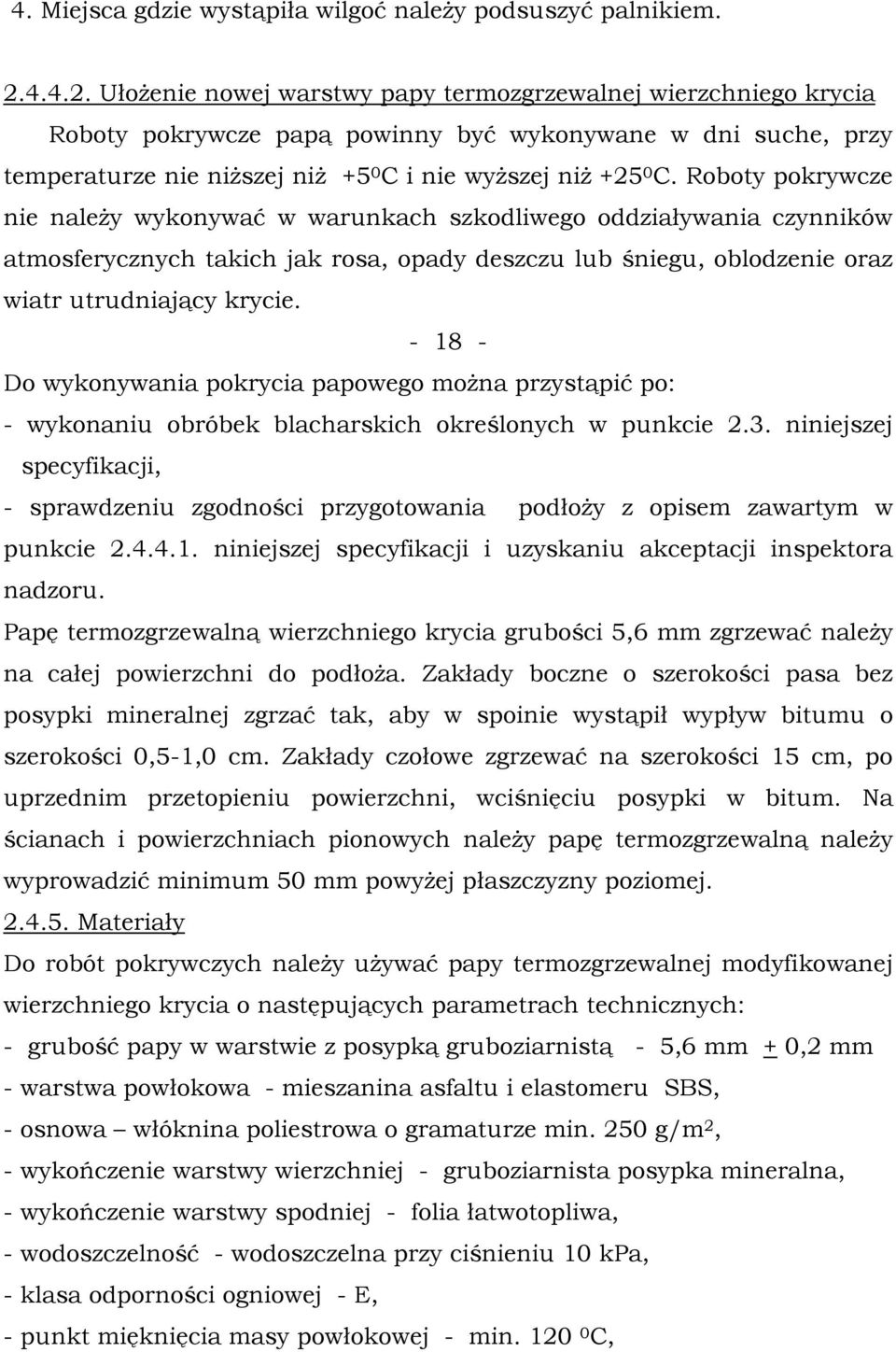 Roboty pokrywcze nie należy wykonywać w warunkach szkodliwego oddziaływania czynników atmosferycznych takich jak rosa, opady deszczu lub śniegu, oblodzenie oraz wiatr utrudniający krycie.