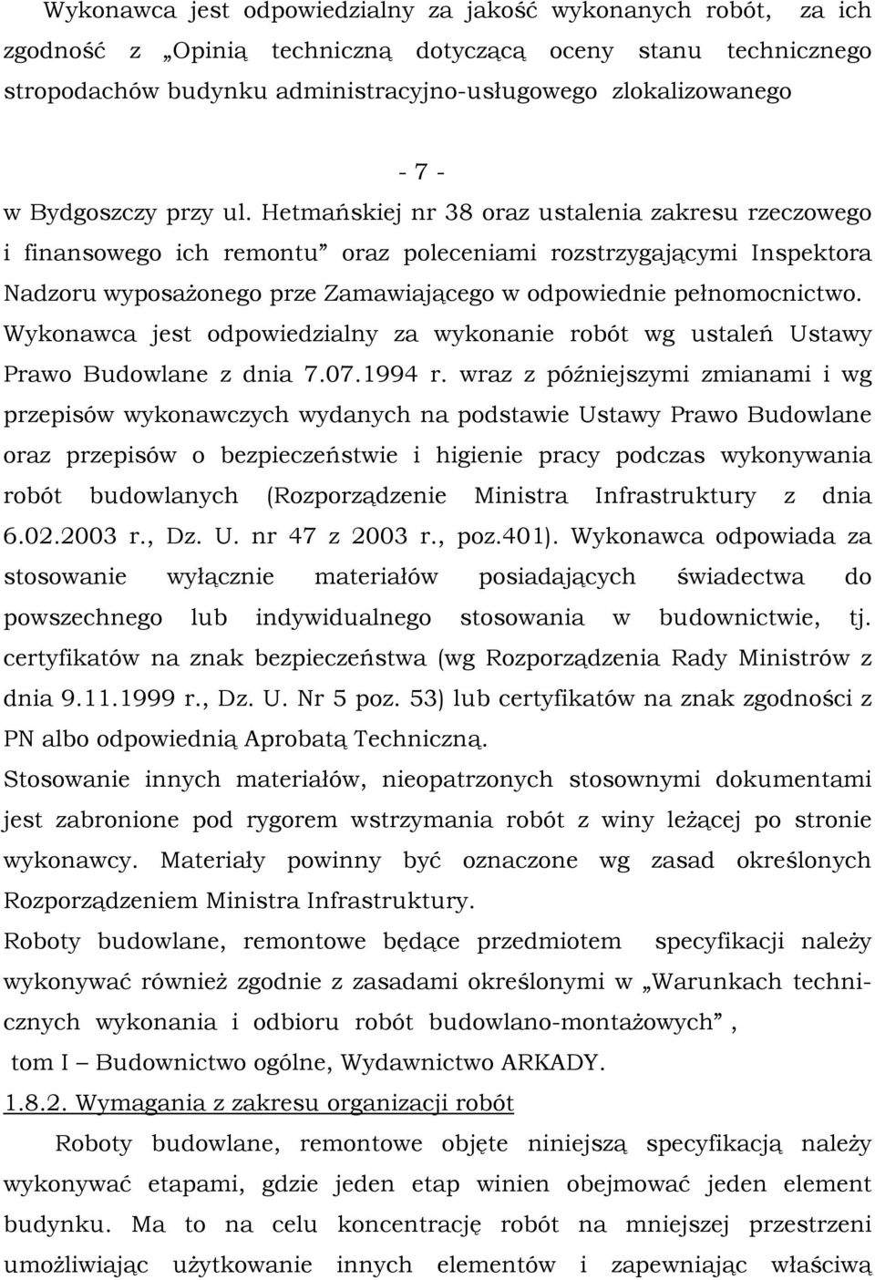 Hetmańskiej nr 38 oraz ustalenia zakresu rzeczowego i finansowego ich remontu oraz poleceniami rozstrzygającymi Inspektora Nadzoru wyposażonego prze Zamawiającego w odpowiednie pełnomocnictwo.