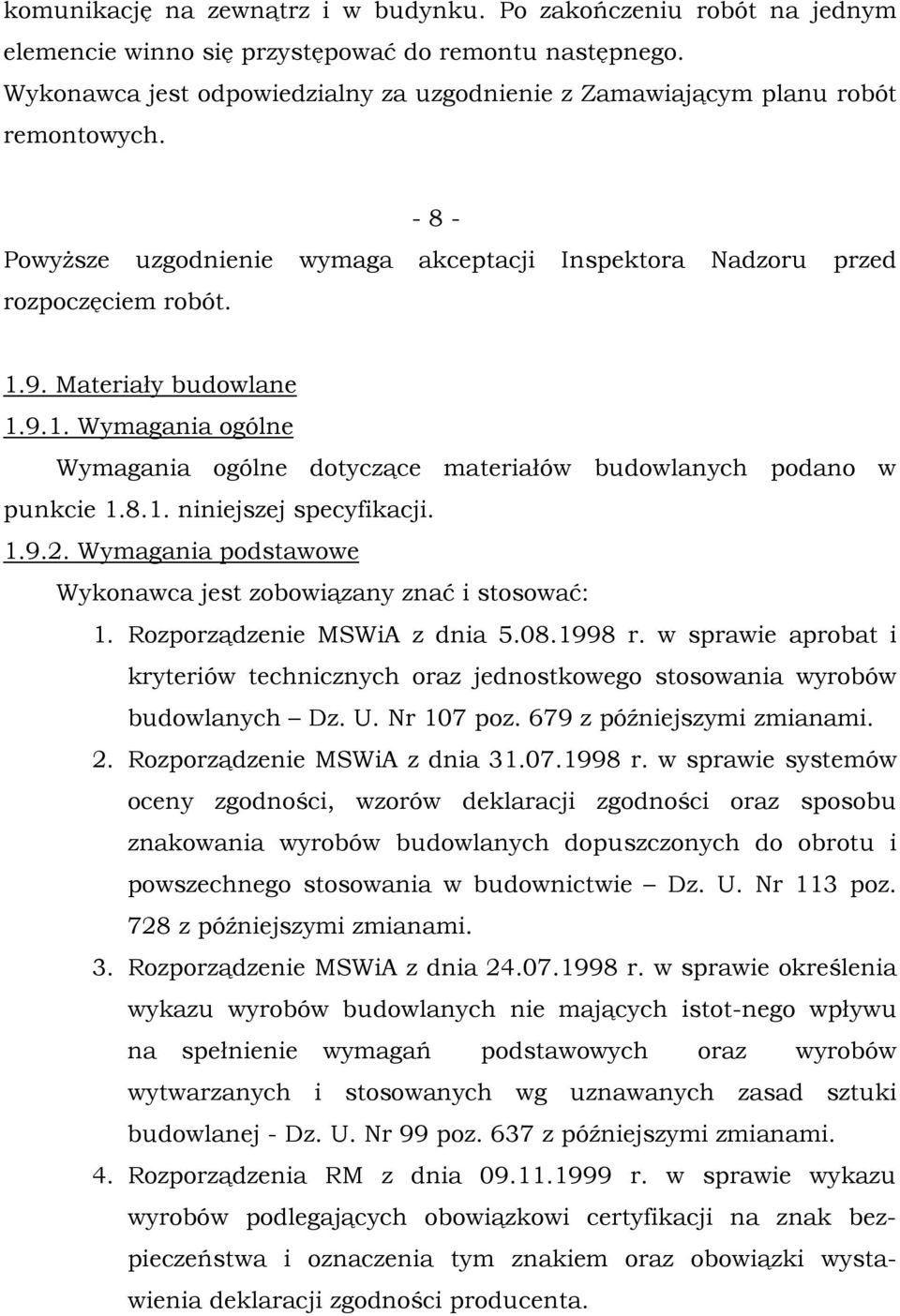 Materiały budowlane 1.9.1. Wymagania ogólne Wymagania ogólne dotyczące materiałów budowlanych podano w punkcie 1.8.1. niniejszej specyfikacji. 1.9.2.