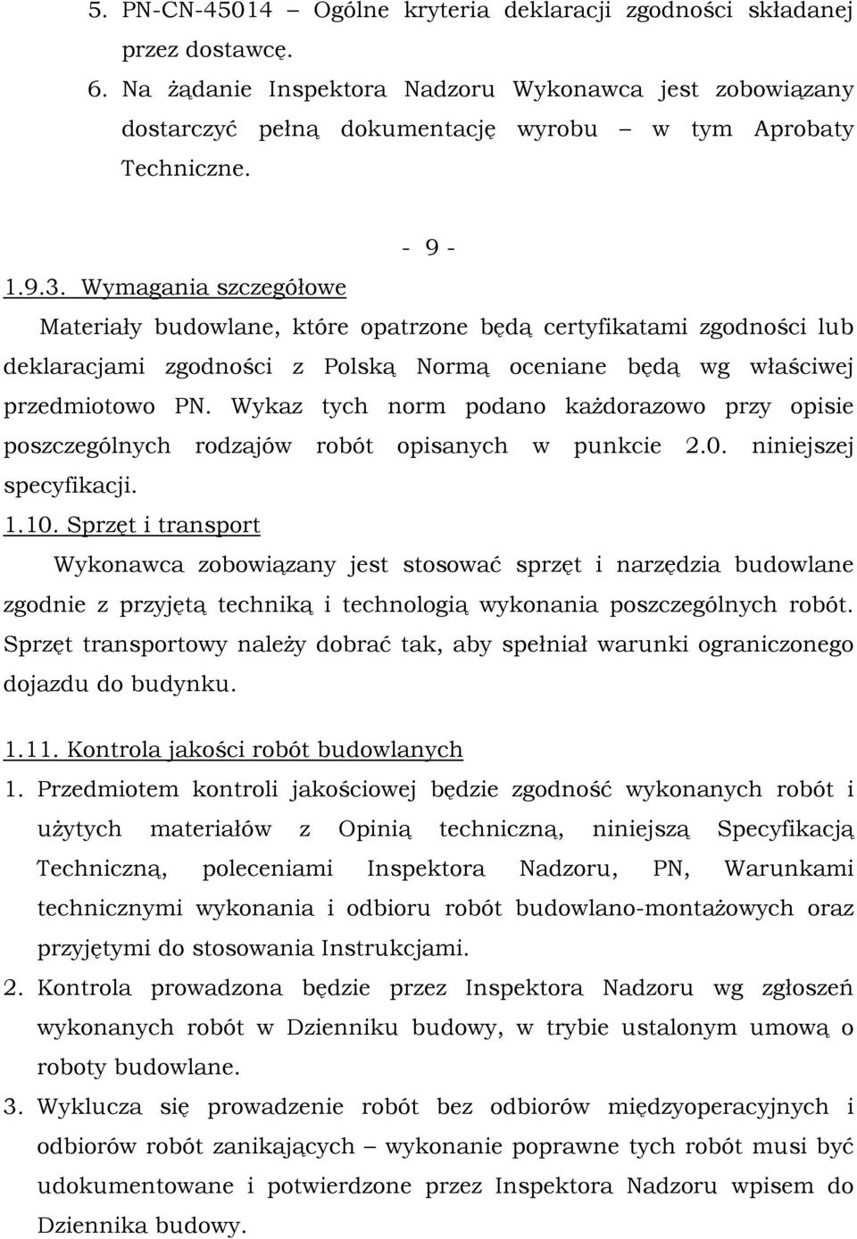 Wymagania szczegółowe Materiały budowlane, które opatrzone będą certyfikatami zgodności lub deklaracjami zgodności z Polską Normą oceniane będą wg właściwej przedmiotowo PN.