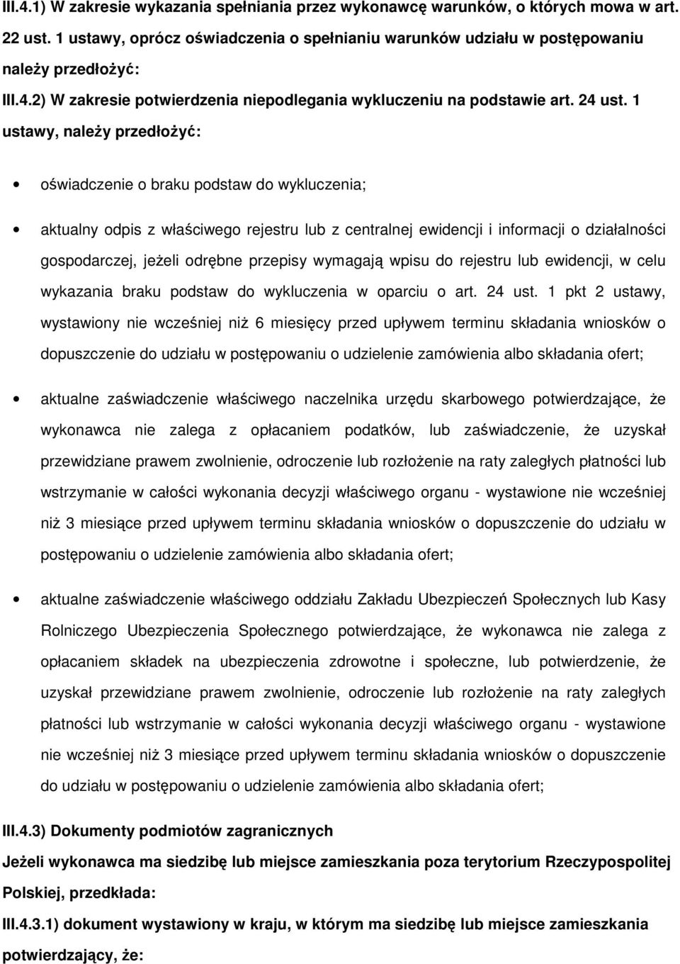 1 ustawy, należy przedłżyć: świadczenie braku pdstaw d wykluczenia; aktualny dpis z właściweg rejestru lub z centralnej ewidencji i infrmacji działalnści gspdarczej, jeżeli drębne przepisy wymagają