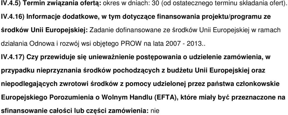 17) Czy przewiduje się unieważnienie pstępwania udzielenie zamówienia, w przypadku nieprzyznania śrdków pchdzących z budżetu Unii Eurpejskiej raz niepdlegających