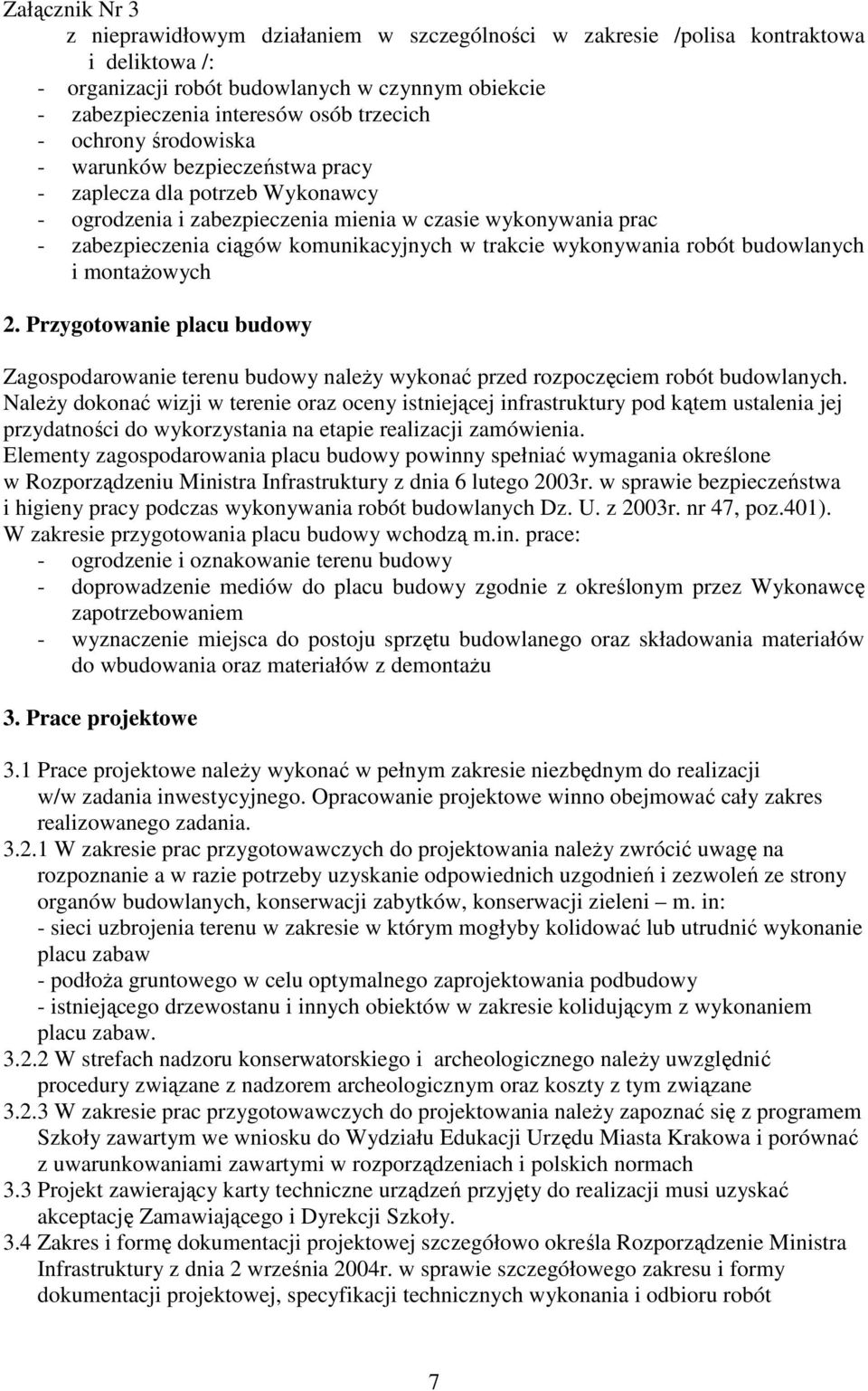 wykonywania robót budowlanych i montaŝowych 2. Przygotowanie placu budowy Zagospodarowanie terenu budowy naleŝy wykonać przed rozpoczęciem robót budowlanych.