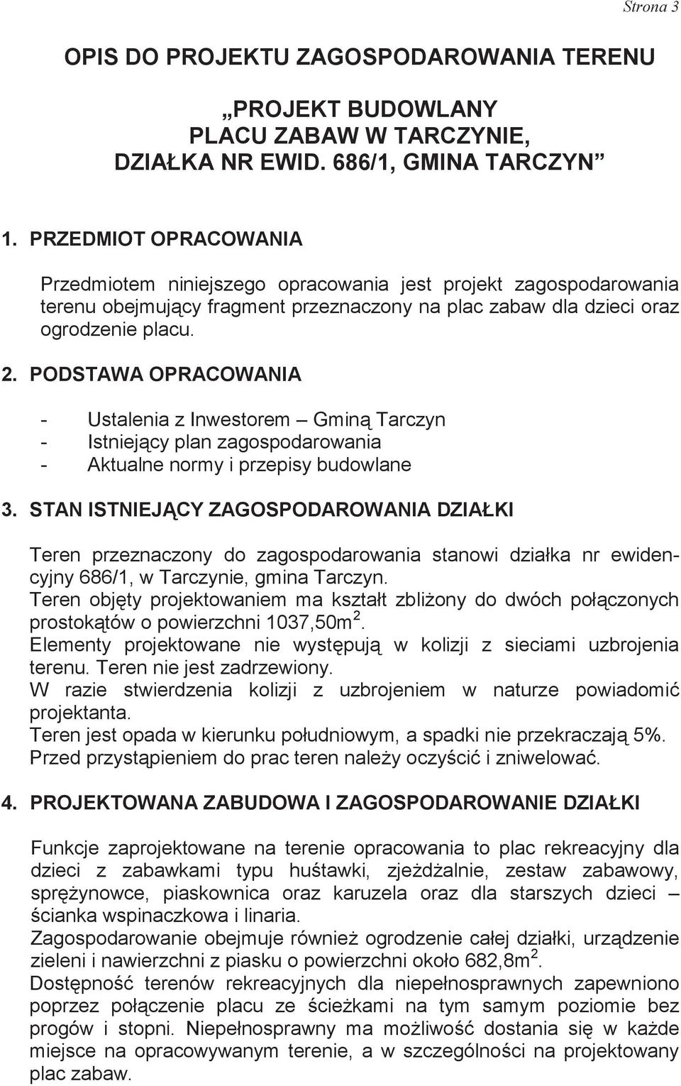 PODSTAWA OPRACOWANIA - Ustalenia z Inwestorem Gmin Tarczyn - Istniejcy plan zagospodarowania - Aktualne normy i przepisy budowlane 3.