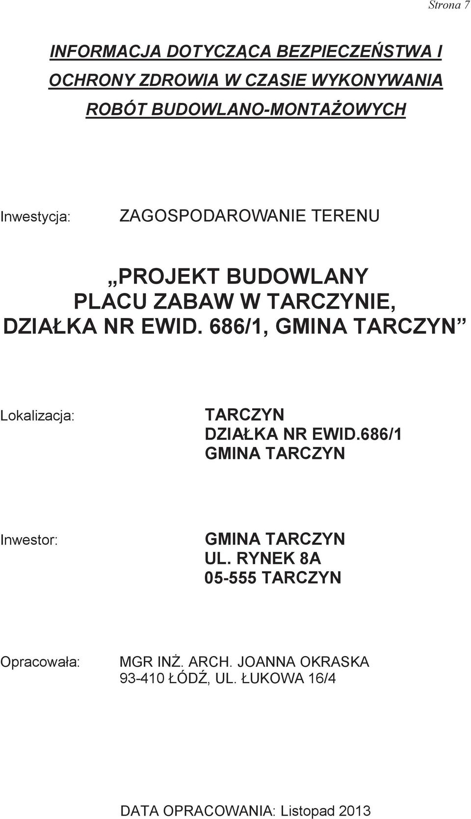 686/1, GMINA TARCZYN Lokalizacja: TARCZYN DZIAKA NR EWID.686/1 GMINA TARCZYN Inwestor: GMINA TARCZYN UL.