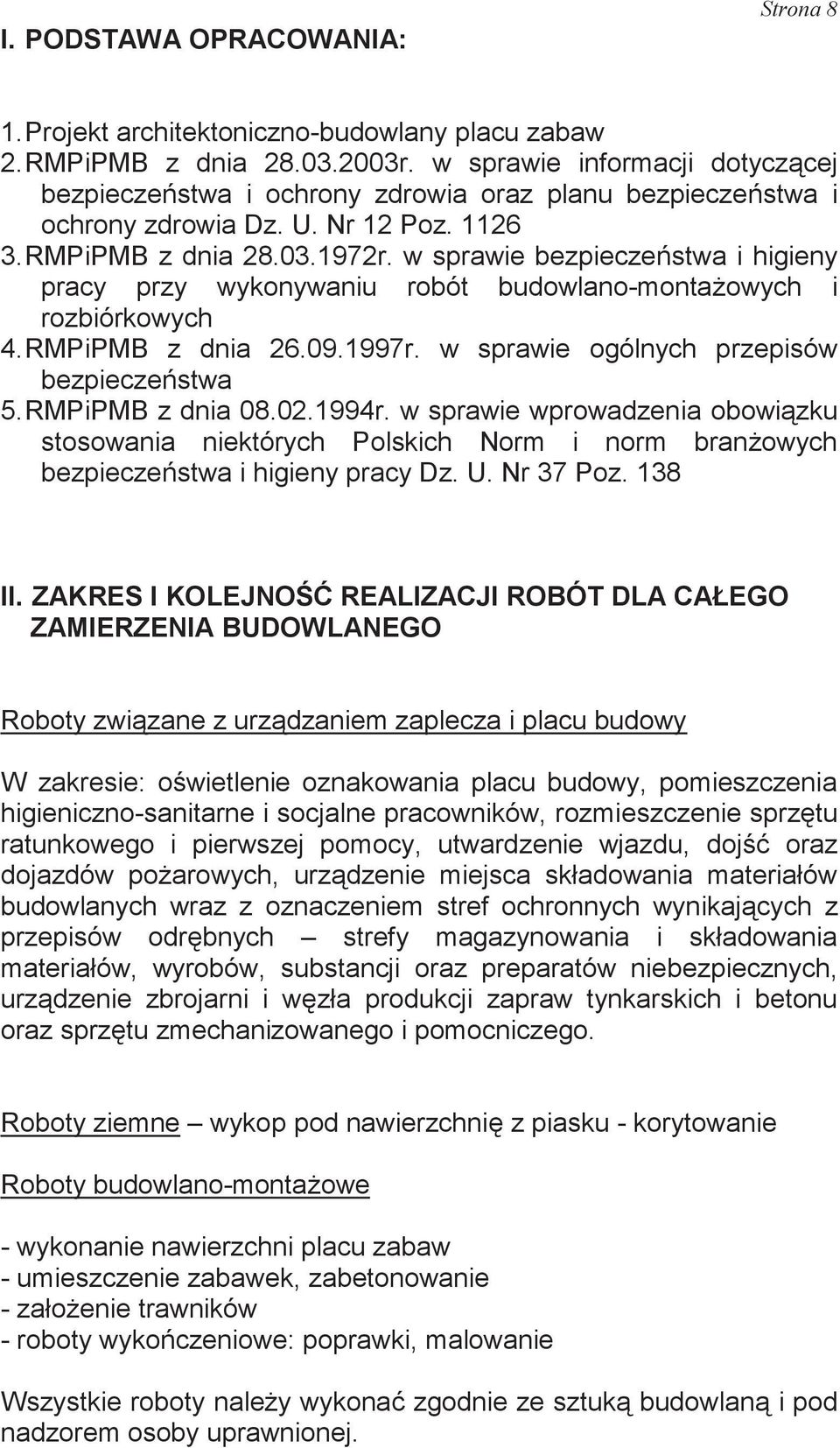 w sprawie bezpieczestwa i higieny pracy przy wykonywaniu robót budowlano-montaowych i rozbiórkowych 4. RMPiPMB z dnia 26.09.1997r. w sprawie ogólnych przepisów bezpieczestwa 5. RMPiPMB z dnia 08.02.