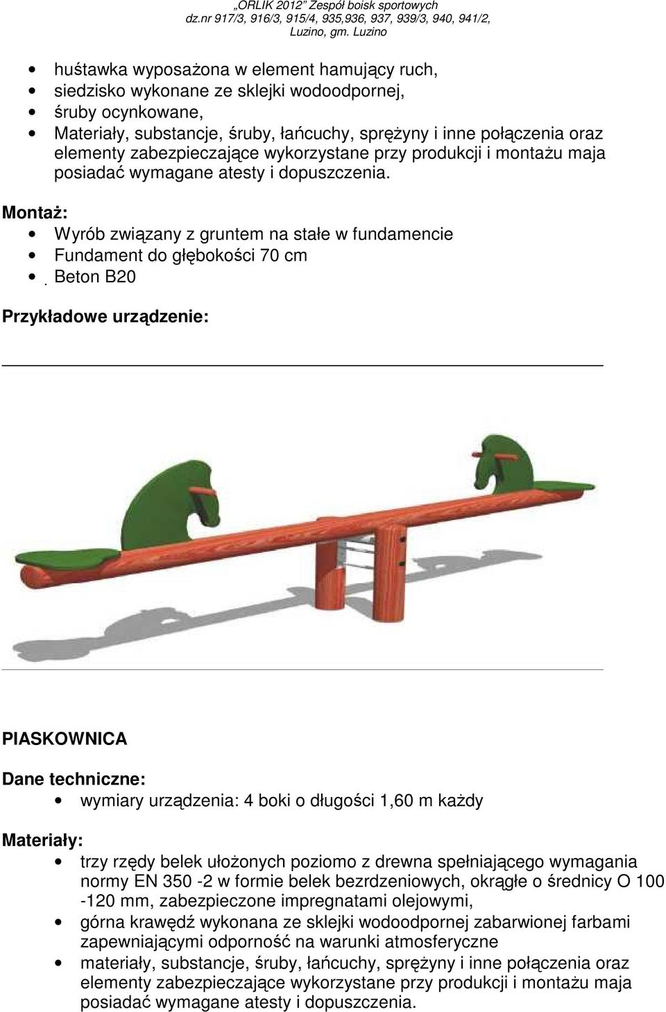 ułoŝonych poziomo z drewna spełniającego wymagania normy EN 350-2 w formie belek bezrdzeniowych, okrągłe o średnicy O 100-120 mm, zabezpieczone impregnatami olejowymi, górna