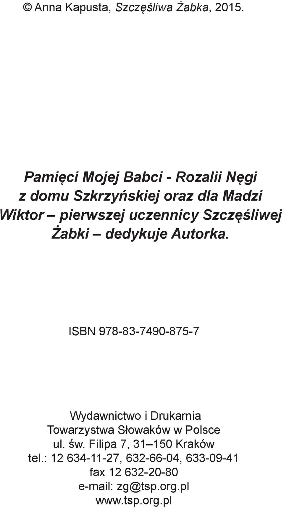 uczennicy Szczęśliwej Żabki dedykuje Autorka.