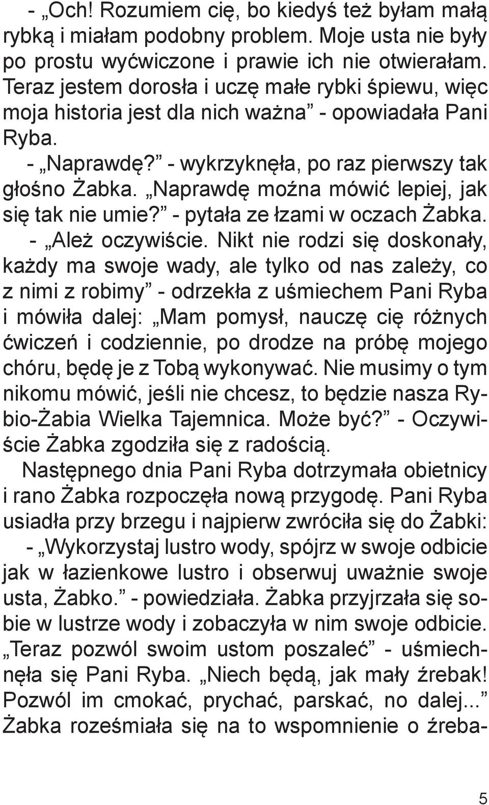 Naprawdę moźna mówić lepiej, jak się tak nie umie? - pytała ze łzami w oczach Żabka. - Ależ oczywiście.