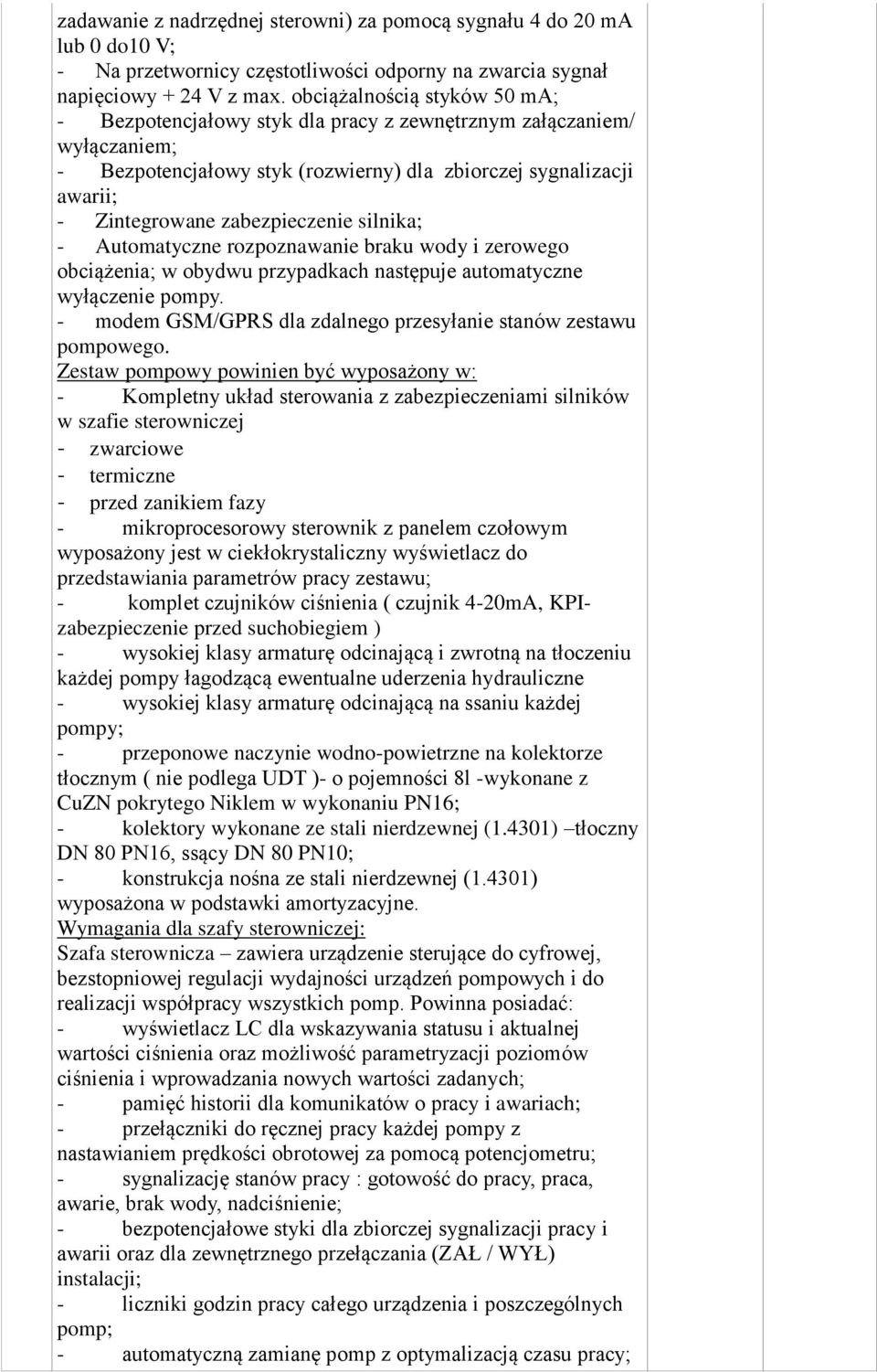 zabezpieczenie silnika; - Automatyczne rozpoznawanie braku wody i zerowego obciążenia; w obydwu przypadkach następuje automatyczne wyłączenie pompy.