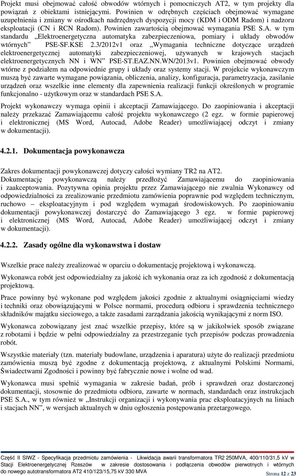 Powinien zawartością obejmować wymagania PSE S.A. w tym standardu Elektroenergetyczna automatyka zabezpieczeniowa, pomiary i układy obwodów wtórnych PSE-SF.KSE 2.