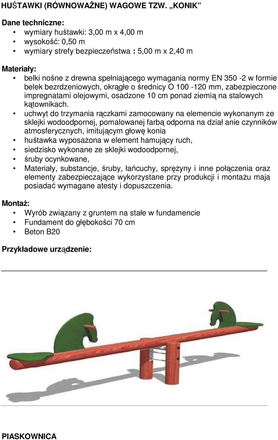 formie belek bezrdzeniowych, okrągłe o średnicy O 100-120 mm, zabezpieczone impregnatami olejowymi, osadzone 10 cm ponad ziemią na stalowych kątownikach.