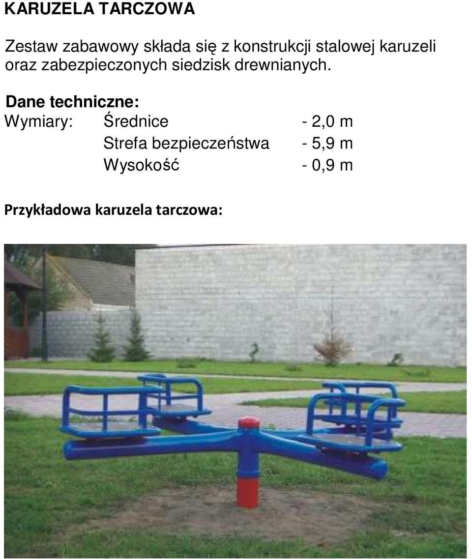 Dane techniczne: Wymiary: Średnice - 2,0 m Strefa