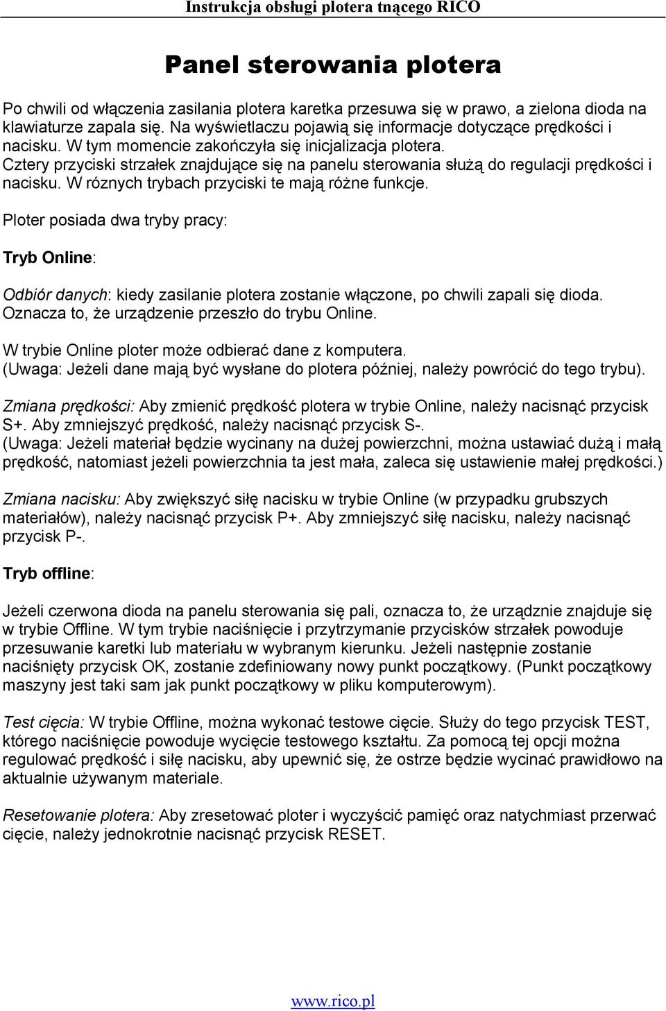 Cztery przyciski strzałek znajdujące się na panelu sterowania służą do regulacji prędkości i nacisku. W róznych trybach przyciski te mają różne funkcje.