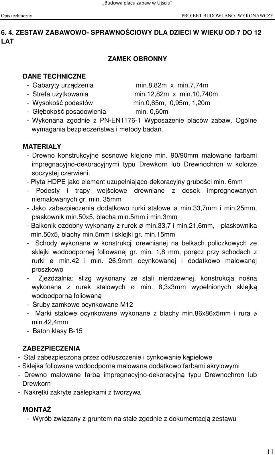 MATERIAŁY - Drewno konstrukcyjne sosnowe klejone min. 90/90mm malowane farbami impregnacyjno-dekoracyjnymi typu Drewkorn lub Drewnochron w kolorze soczystej czerwieni.