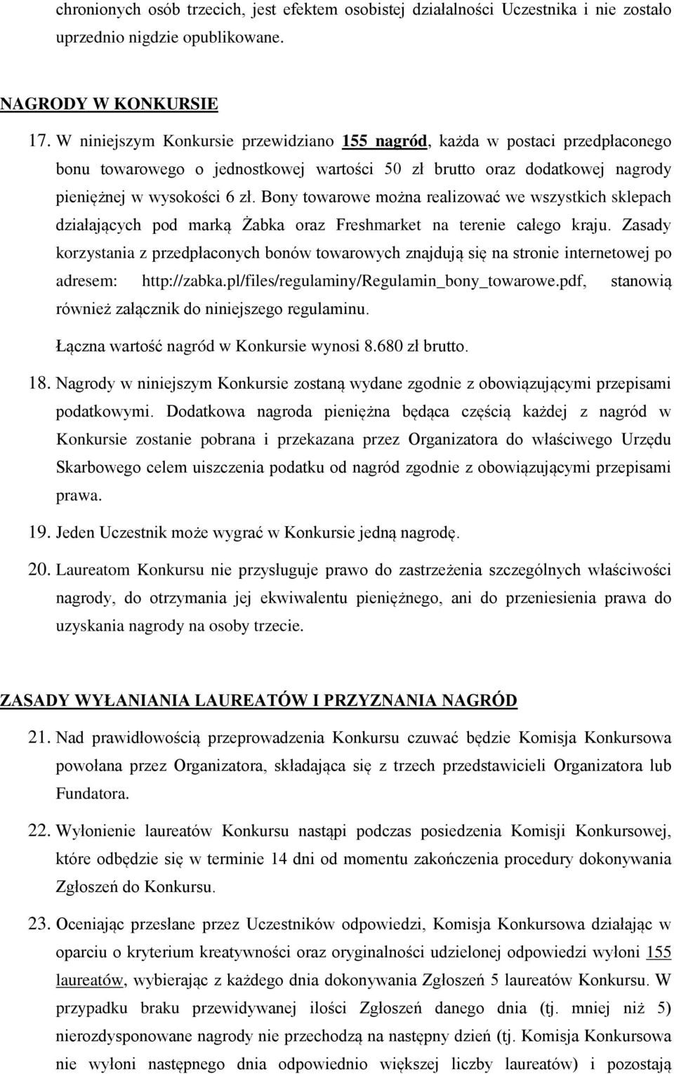 Bony towarowe można realizować we wszystkich sklepach działających pod marką Żabka oraz Freshmarket na terenie całego kraju.