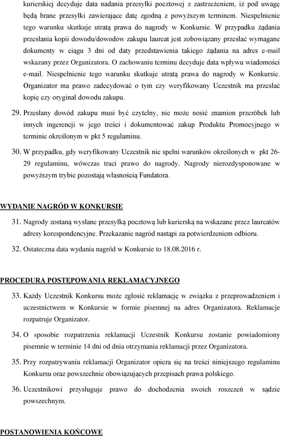 W przypadku żądania przesłania kopii dowodu/dowodów zakupu laureat jest zobowiązany przesłać wymagane dokumenty w ciągu 3 dni od daty przedstawienia takiego żądania na adres e-mail wskazany przez