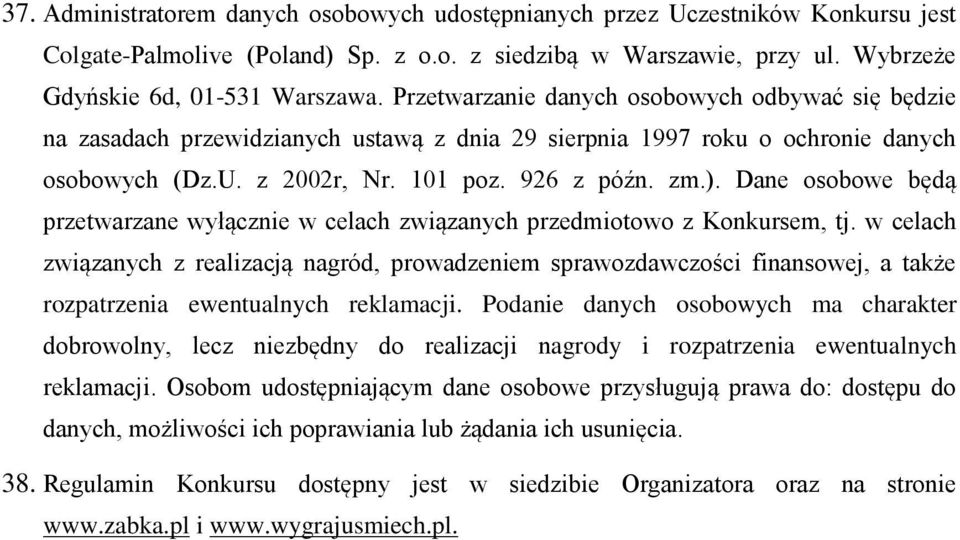 Dane osobowe będą przetwarzane wyłącznie w celach związanych przedmiotowo z Konkursem, tj.