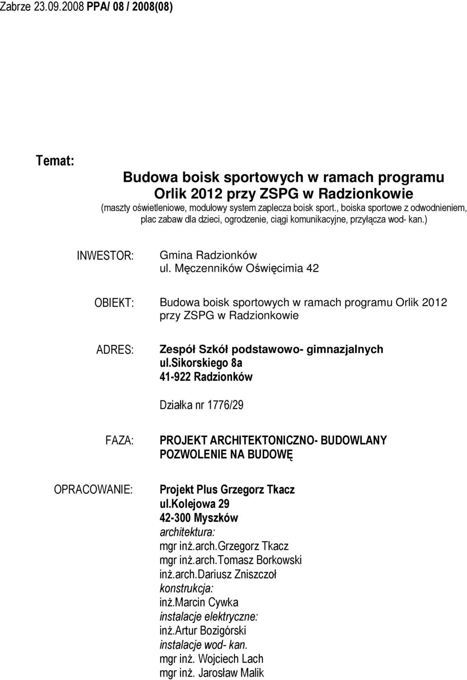 Męczenników Oświęcimia 42 OBIEKT: Budowa boisk sportowych w ramach programu Orlik 2012 przy ZSPG w Radzionkowie ADRES: Zespół Szkół podstawowo- gimnazjalnych ul.