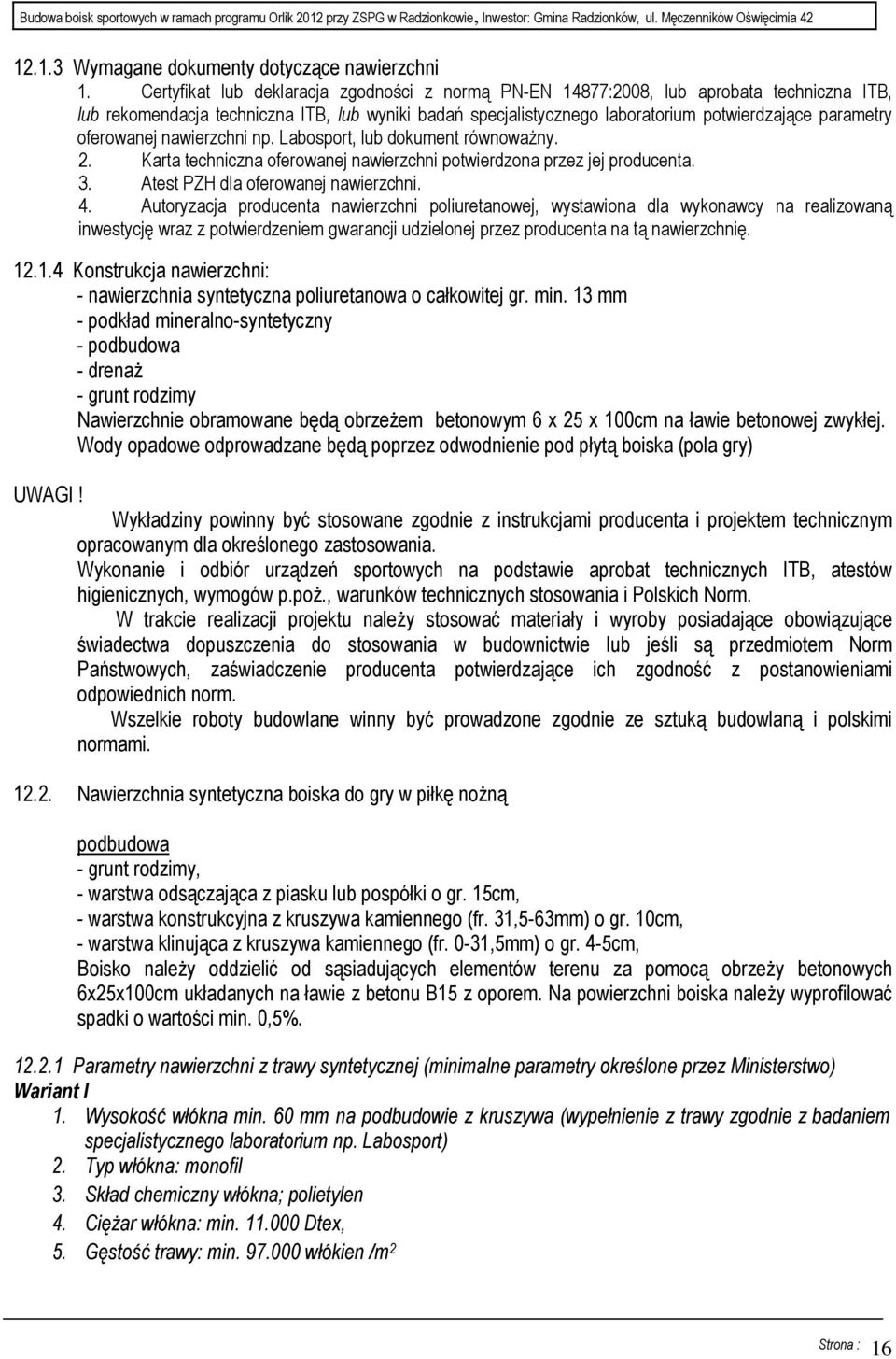 oferowanej nawierzchni np. Labosport, lub dokument równowaŝny. 2. Karta techniczna oferowanej nawierzchni potwierdzona przez jej producenta. 3. Atest PZH dla oferowanej nawierzchni. 4.