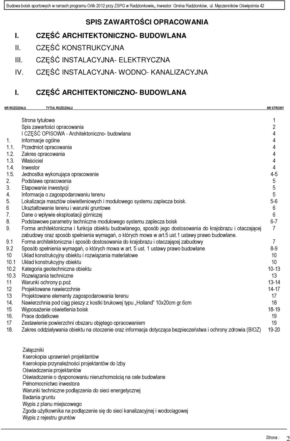 2. Zakres opracowania 4 1.3. Właściciel 4 1.4. Inwestor 4 1.5. Jednostka wykonująca opracowanie 4-5 2. Podstawa opracowania 5 3. Etapowanie inwestycji 5 4. Informacja o zagospodarowaniu terenu 5 5.