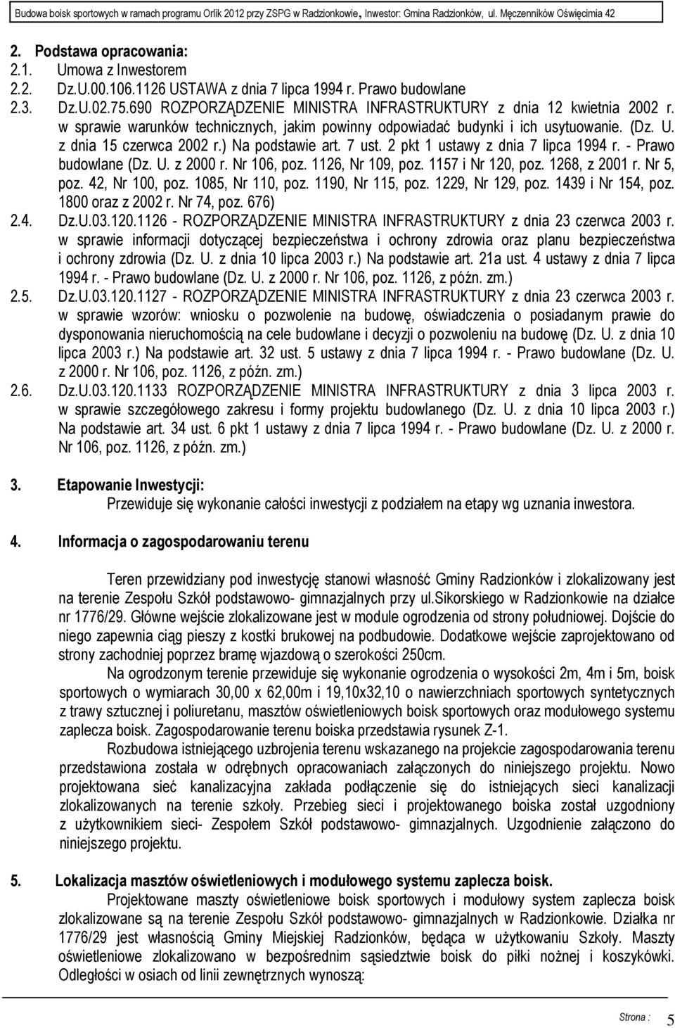 ) Na podstawie art. 7 ust. 2 pkt 1 ustawy z dnia 7 lipca 1994 r. - Prawo budowlane (Dz. U. z 2000 r. Nr 106, poz. 1126, Nr 109, poz. 1157 i Nr 120, poz. 1268, z 2001 r. Nr 5, poz. 42, Nr 100, poz.