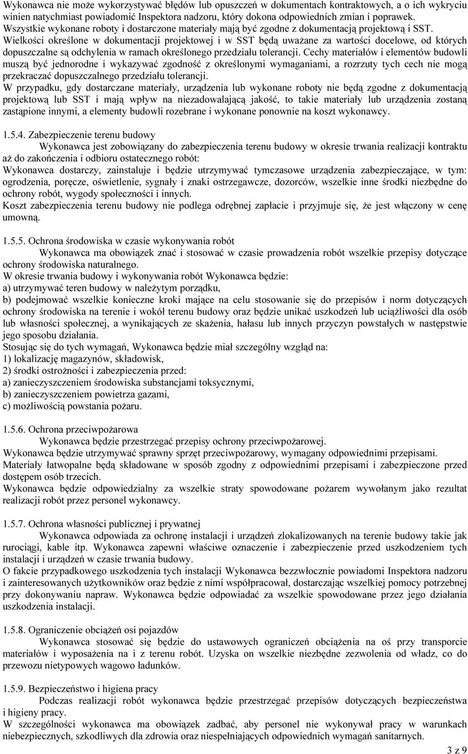 Wielkości określone w dokumentacji projektowej i w SST będą uważane za wartości docelowe, od których dopuszczalne są odchylenia w ramach określonego przedziału tolerancji.