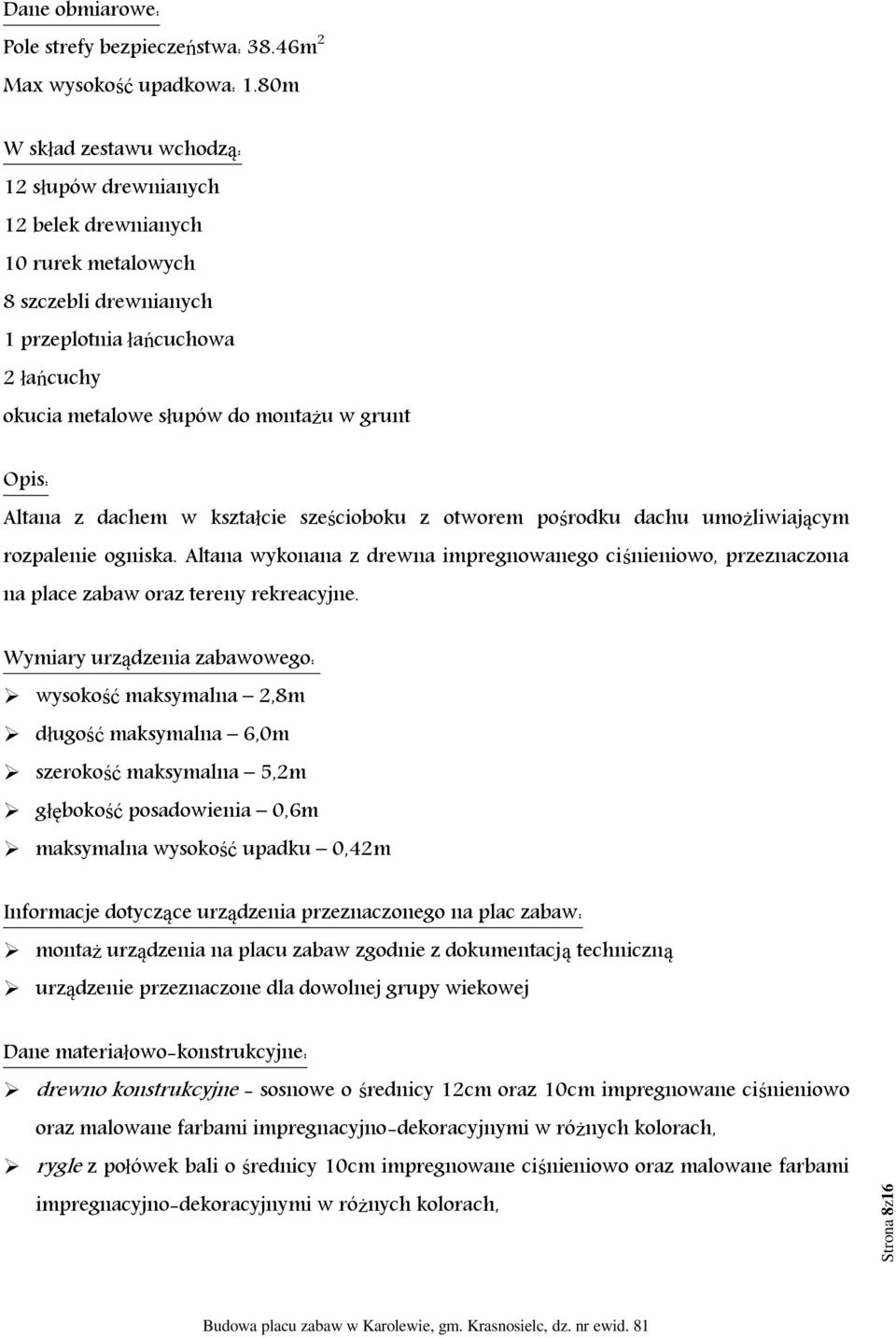 Altana z dachem w kształcie sześcioboku z otworem pośrodku dachu umożliwiającym rozpalenie ogniska.