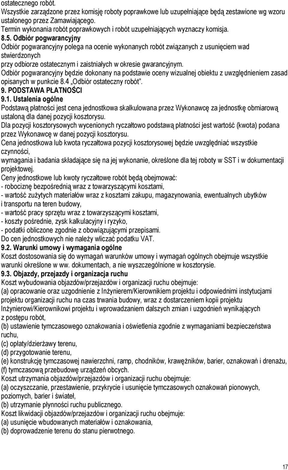 Odbiór pogwarancyjny Odbiór pogwarancyjny polega na ocenie wykonanych robót związanych z usunięciem wad stwierdzonych przy odbiorze ostatecznym i zaistniałych w okresie gwarancyjnym.