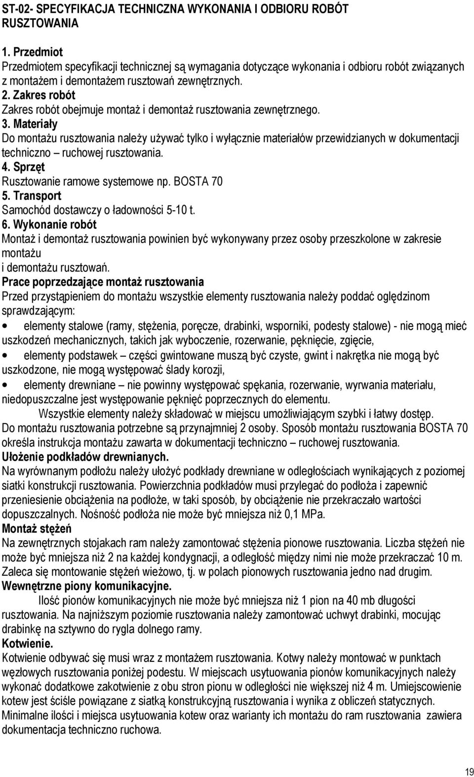 Zakres robót Zakres robót obejmuje montaż i demontaż rusztowania zewnętrznego. 3.