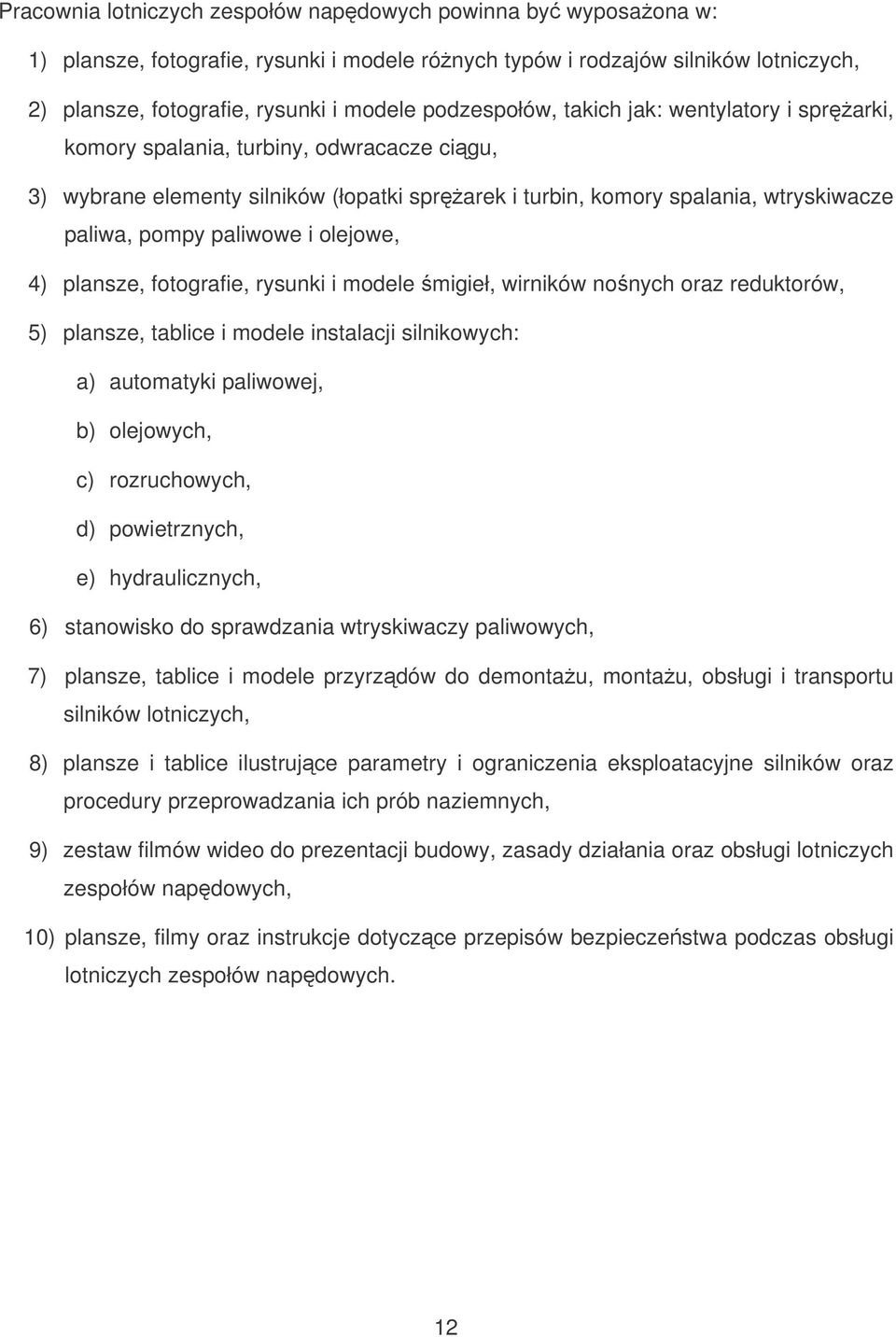 i olejowe, 4) plansze, fotografie, rysunki i modele migieł, wirników nonych oraz reduktorów, 5) plansze, tablice i modele instalacji silnikowych: a) automatyki paliwowej, b) olejowych, c)