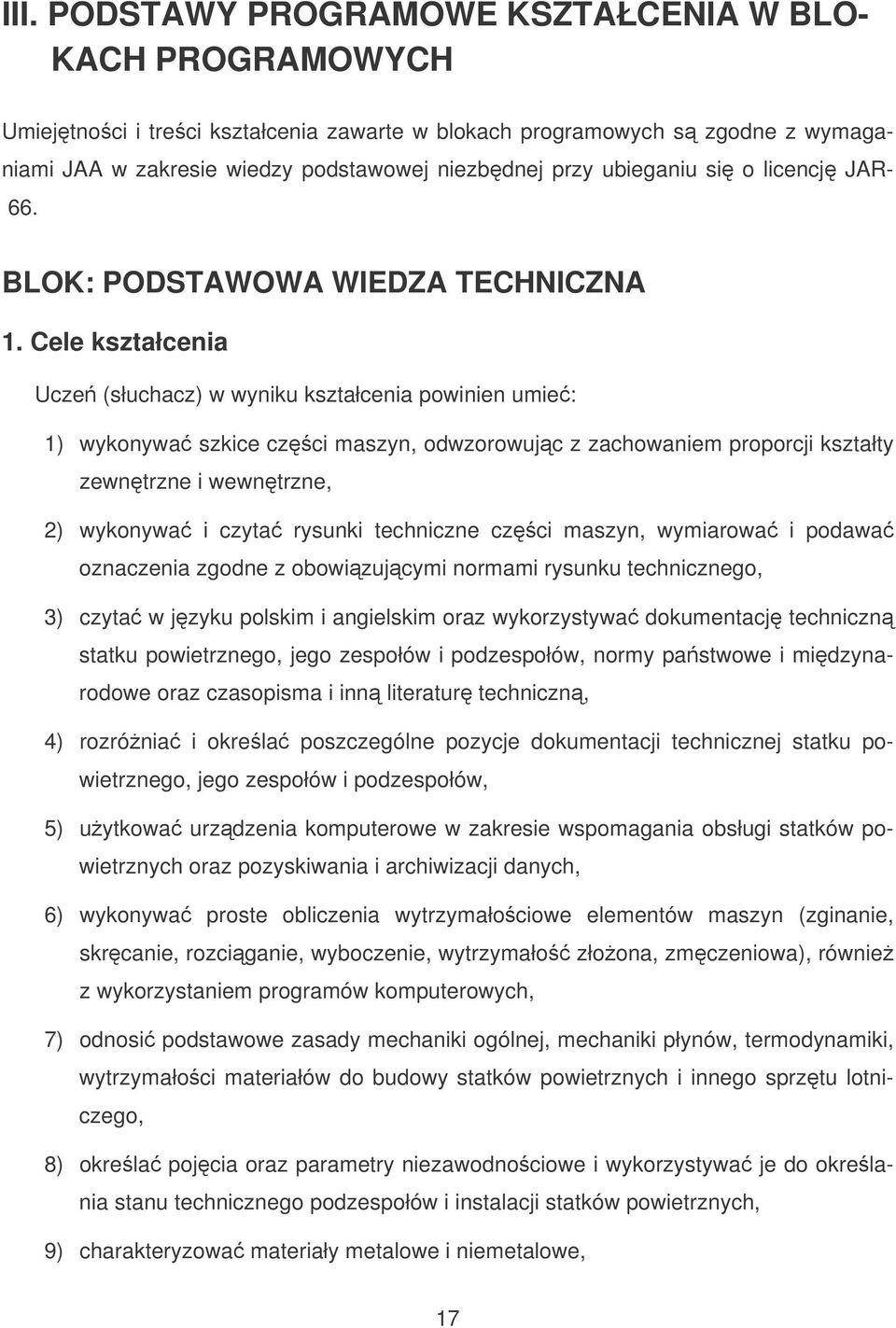 Cele kształcenia Ucze (słuchacz) w wyniku kształcenia powinien umie: 1) wykonywa szkice czci maszyn, odwzorowujc z zachowaniem proporcji kształty zewntrzne i wewntrzne, 2) wykonywa i czyta rysunki