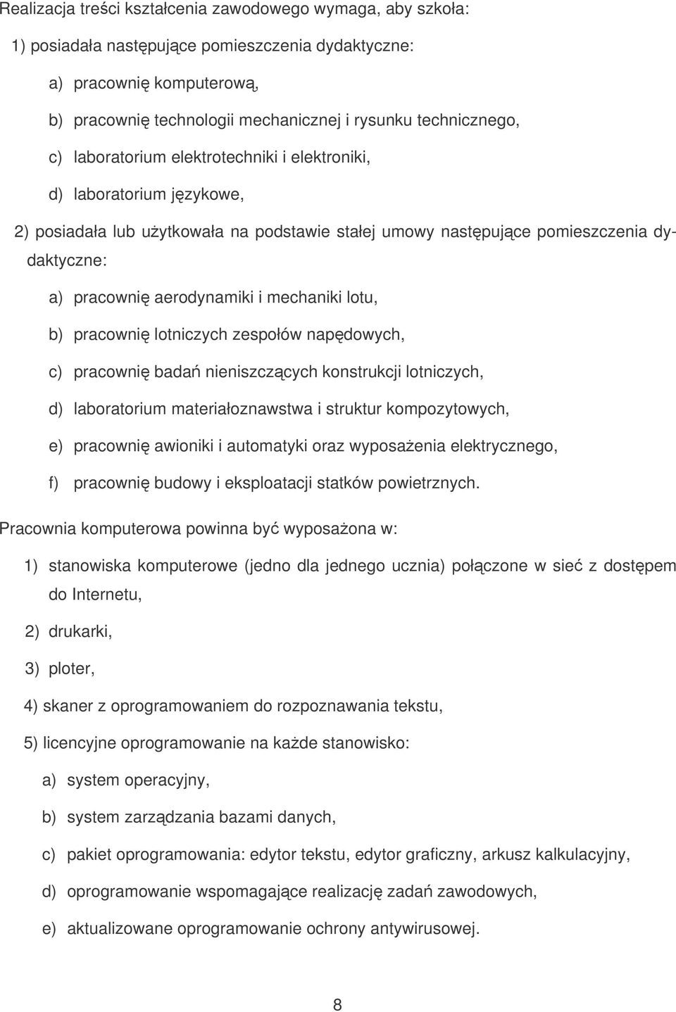 lotu, b) pracowni lotniczych zespołów napdowych, c) pracowni bada nieniszczcych konstrukcji lotniczych, d) laboratorium materiałoznawstwa i struktur kompozytowych, e) pracowni awioniki i automatyki