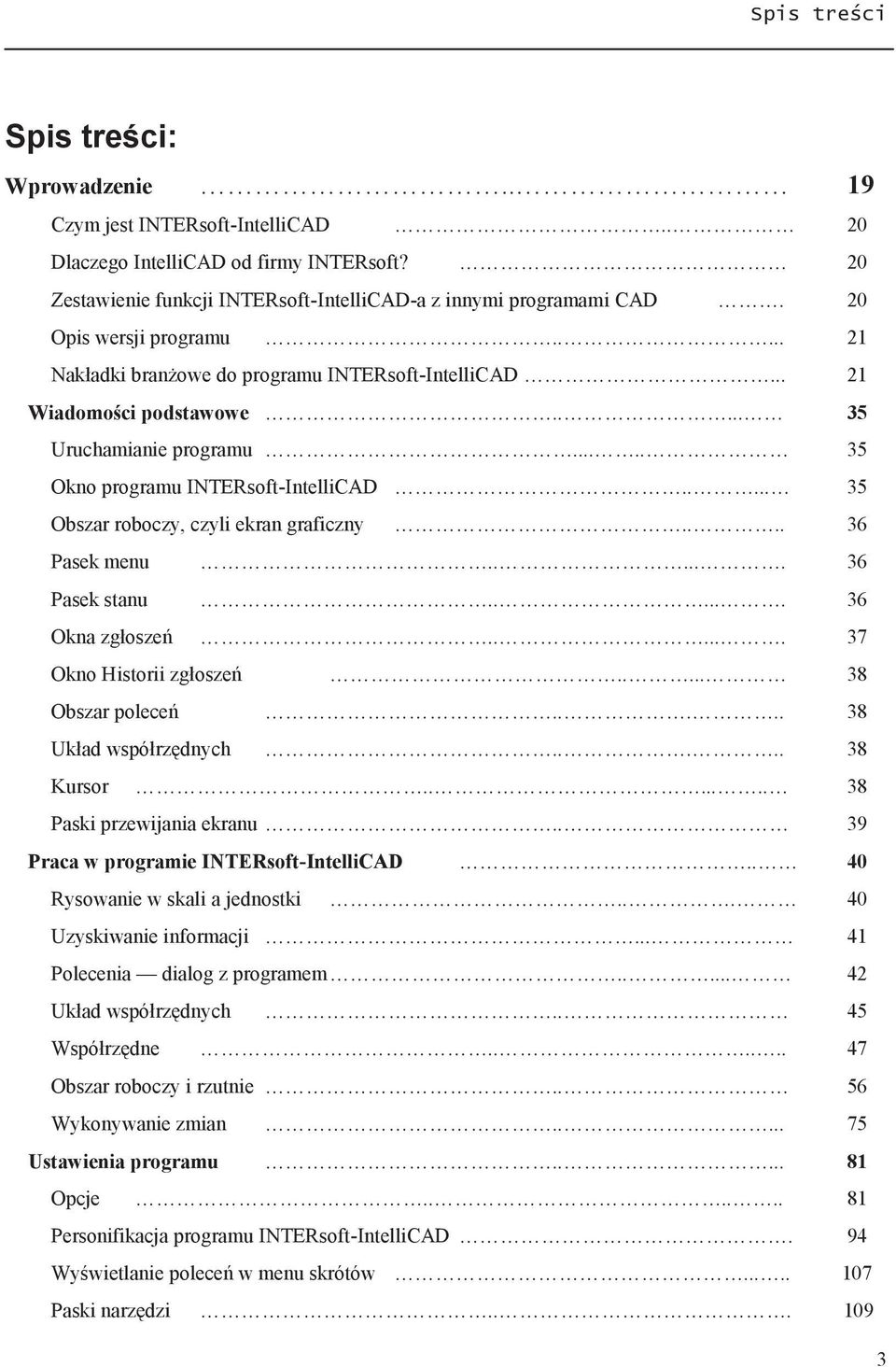 .... 35 Obszar roboczy, czyli ekran graficzny.... 36 Pasek menu...... 36 Pasek stanu...... 36 Okna zgłoszeń...... 37 Okno Historii zgłoszeń..... 38 Obszar poleceń..... 38 Układ współrzędnych.