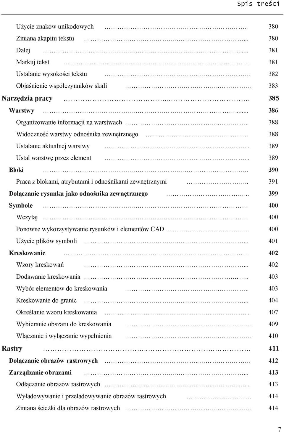 ..... 390 Praca z blokami, atrybutami i odnośnikami zewnętrznymi.. 391 Dołączanie rysunku jako odnośnika zewnętrznego... 399 Symbole.. 400 Wczytaj.