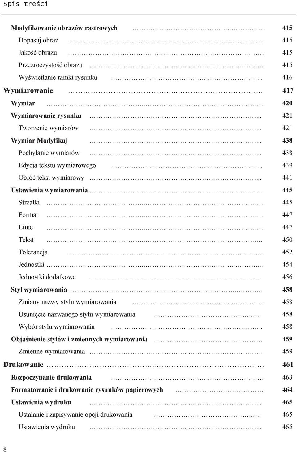 .... 441 Ustawienia wymiarowania.. 445 Strzałki... 445 Format... 447 Linie... 447 Tekst... 450 Tolerancja... 452 Jednostki....... 454 Jednostki dodatkowe..... 456 Styl wymiarowania.