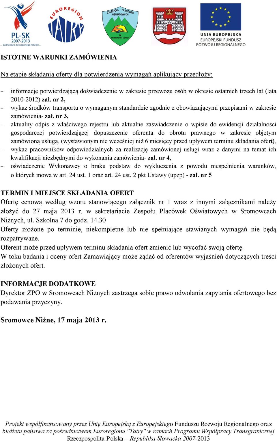 nr 3, aktualny odpis z właściwego rejestru lub aktualne zaświadczenie o wpisie do ewidencji działalności gospodarczej potwierdzającej dopuszczenie oferenta do obrotu prawnego w zakresie objętym