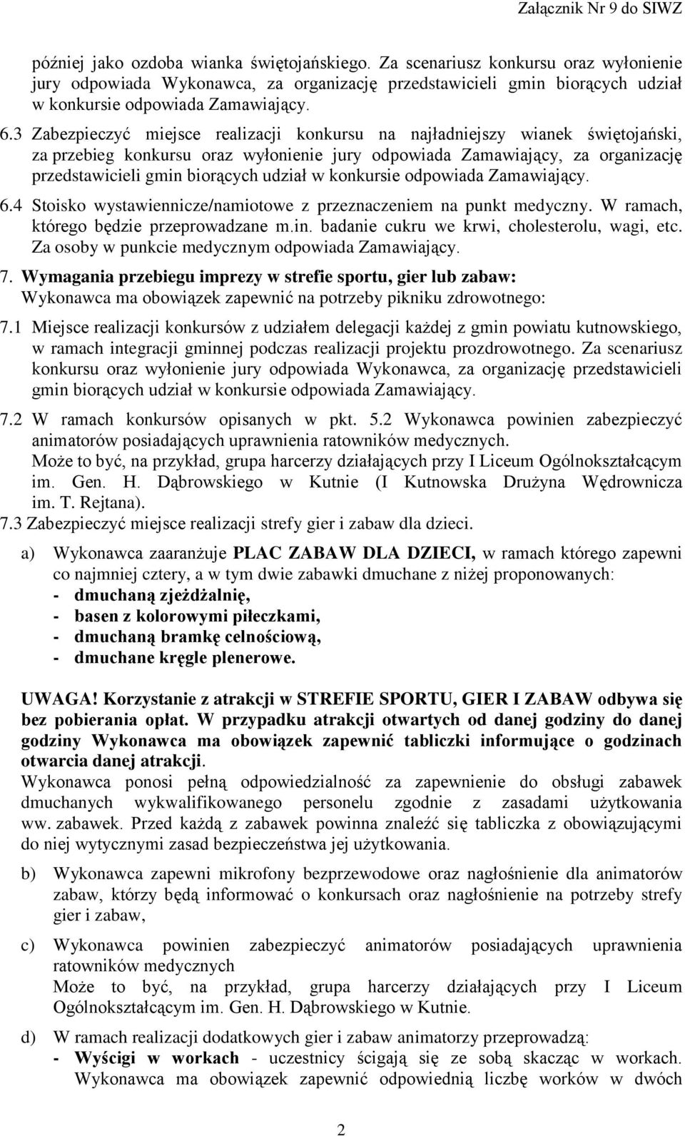 w konkursie odpowiada Zamawiający. 6.4 Stoisko wystawiennicze/namiotowe z przeznaczeniem na punkt medyczny. W ramach, którego będzie przeprowadzane m.in.